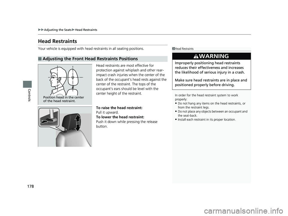 HONDA CLARITY PLUG IN HYBRID 2018 Owners Manual 178 uu Adjusting the Seats u Head Restraints
Controls Head Restraints Your vehicle is equipped with head restraints in all seating positions.
Head restraints are most effective for
protection against HONDA CLARITY PLUG IN HYBRID 2018 Owners Manual 178 uu Adjusting the Seats u Head Restraints
Controls Head Restraints Your vehicle is equipped with head restraints in all seating positions.
Head restraints are most effective for
protection against