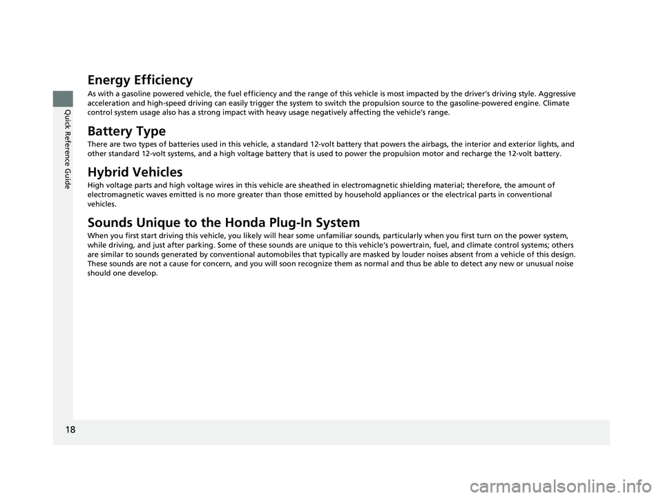 HONDA CLARITY PLUG IN HYBRID 2018 User Guide 18
Quick Reference Guide Energy Efficiency As with a gasoline powered vehicle, the fuel efficiency and the range of this vehicle is most impacted by the driver’s driving style. Aggressive
accelera HONDA CLARITY PLUG IN HYBRID 2018 User Guide 18
Quick Reference Guide Energy Efficiency As with a gasoline powered vehicle, the fuel efficiency and the range of this vehicle is most impacted by the driver’s driving style. Aggressive
accelera