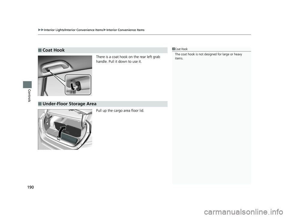 HONDA CLARITY PLUG IN HYBRID 2018 Owners Manual uu Interior Lights/Interior Convenience Items u Interior Convenience Items
190
Controls There is a coat hook on the rear left grab
handle. Pull it down to use it.
Pull up the cargo area floor lid.■ HONDA CLARITY PLUG IN HYBRID 2018 Owners Manual uu Interior Lights/Interior Convenience Items u Interior Convenience Items
190
Controls There is a coat hook on the rear left grab
handle. Pull it down to use it.
Pull up the cargo area floor lid.■
