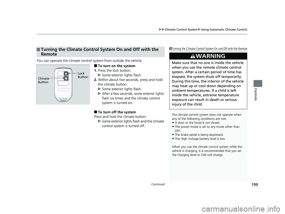HONDA CLARITY PLUG IN HYBRID 2018  Owners Manual Continued
199uu Climate Control System u Using Automatic Climate Control
Controls
You can operate the climate control  system from outside the vehicle. 
■ To turn on the system
1. Press the lock but