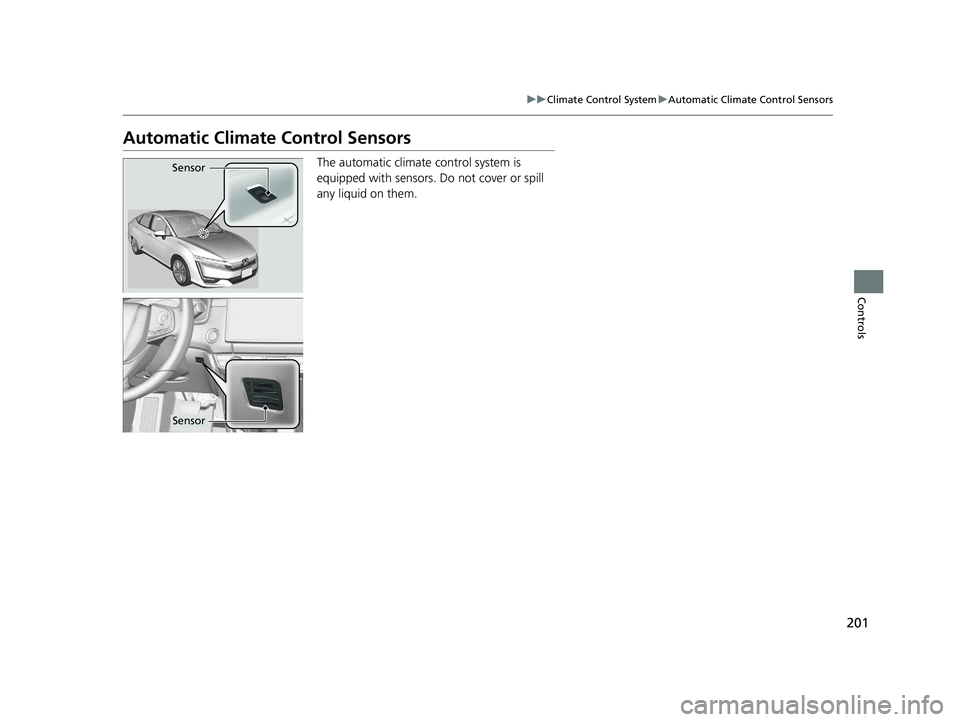 HONDA CLARITY PLUG IN HYBRID 2018 Owners Manual 201uu Climate Control System u Automatic Climate Control Sensors
Controls
Automatic Climate Control Sensors The automatic climate control system is
equipped with sensors. Do not cover or spill
any HONDA CLARITY PLUG IN HYBRID 2018 Owners Manual 201uu Climate Control System u Automatic Climate Control Sensors
Controls
Automatic Climate Control Sensors The automatic climate control system is
equipped with sensors. Do not cover or spill
any