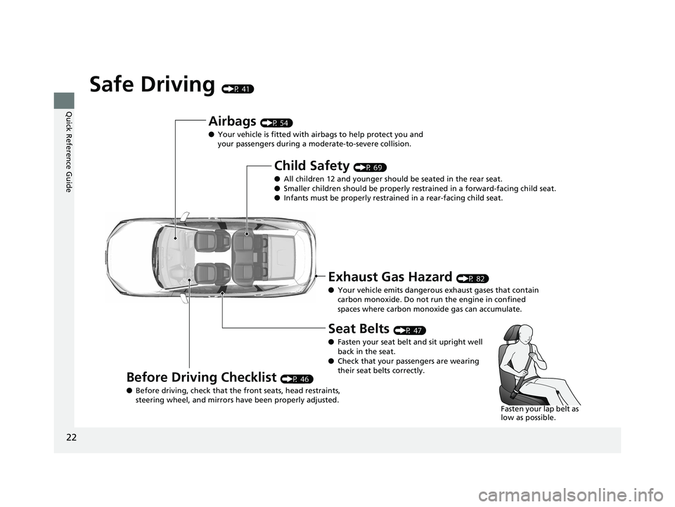 HONDA CLARITY PLUG IN HYBRID 2018 Owners Manual 22
Quick Reference Guide Safe Driving (P 41)
Airbags (P 54)
● Your vehicle is fitted with ai rbags to help protect you and
your passengers during a moderate-to-severe collision.
Child Safety (P HONDA CLARITY PLUG IN HYBRID 2018 Owners Manual 22
Quick Reference Guide Safe Driving (P 41)
Airbags (P 54)
● Your vehicle is fitted with ai rbags to help protect you and
your passengers during a moderate-to-severe collision.
Child Safety (P