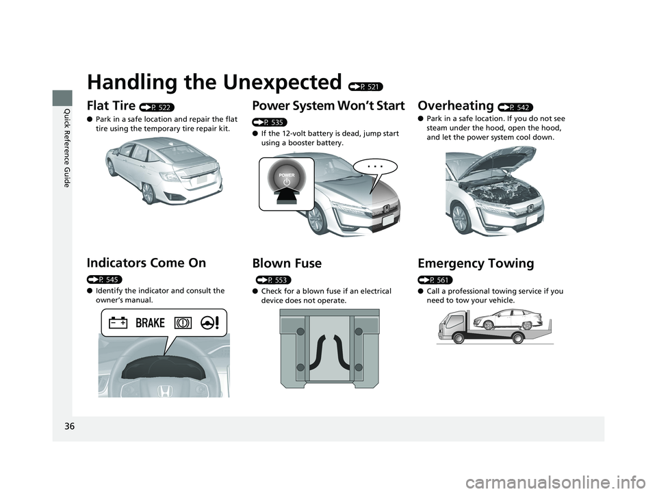 HONDA CLARITY PLUG IN HYBRID 2018 Owners Guide 36
Quick Reference Guide Handling the Unexpected (P 521)
Flat Tire (P 522)
● Park in a safe location and repair the flat
tire using the temporary tire repair kit.
Indicators Come On (P 545)
● HONDA CLARITY PLUG IN HYBRID 2018 Owners Guide 36
Quick Reference Guide Handling the Unexpected (P 521)
Flat Tire (P 522)
● Park in a safe location and repair the flat
tire using the temporary tire repair kit.
Indicators Come On (P 545)
●