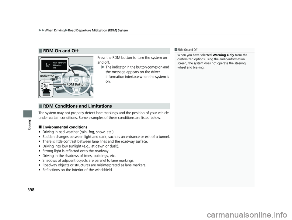 HONDA CLARITY PLUG IN HYBRID 2018 Owners Manual uu When Driving u Road Departure Mitigation (RDM) System
398
Driving Press the RDM button to turn the system on
and off.
u The indicator in the button comes on and
the message appears on the driver HONDA CLARITY PLUG IN HYBRID 2018 Owners Manual uu When Driving u Road Departure Mitigation (RDM) System
398
Driving Press the RDM button to turn the system on
and off.
u The indicator in the button comes on and
the message appears on the driver