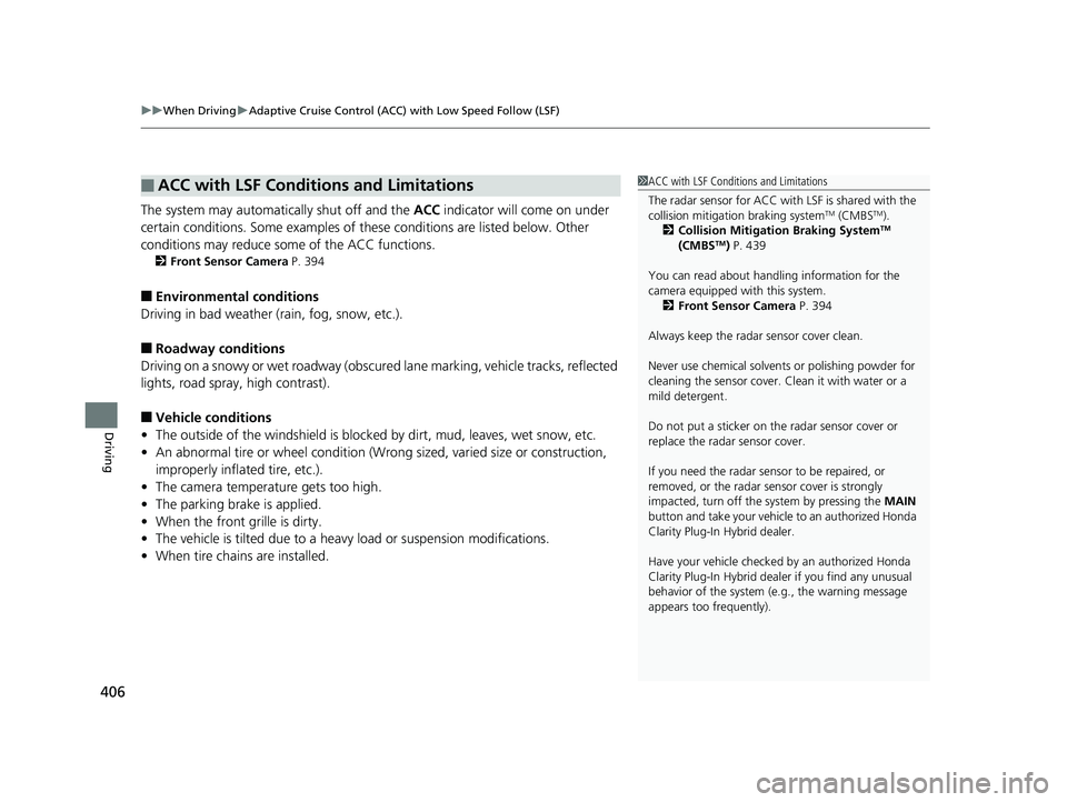 HONDA CLARITY PLUG IN HYBRID 2018  Owners Manual uu When Driving u Adaptive Cruise Control (ACC) with Low Speed Follow (LSF)
406
Driving The system may automatically shut off and the  ACC  indicator will come on under 
certain conditions. Some examp