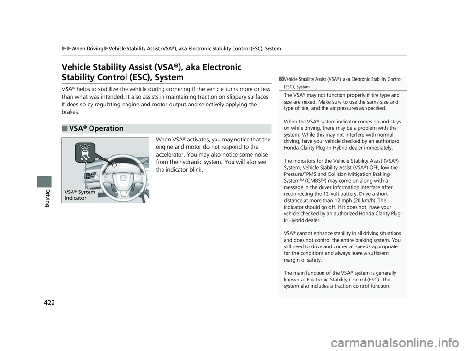 HONDA CLARITY PLUG IN HYBRID 2018 Owners Manual 422 uu When Driving u Vehicle Stability Assist (VSA ® ), aka Electronic Stability Control (ESC), System
Driving Vehicle Stability Assist (VSA ® ), aka Electronic
Stability Control (ESC), System VSA HONDA CLARITY PLUG IN HYBRID 2018 Owners Manual 422 uu When Driving u Vehicle Stability Assist (VSA ® ), aka Electronic Stability Control (ESC), System
Driving Vehicle Stability Assist (VSA ® ), aka Electronic
Stability Control (ESC), System VSA