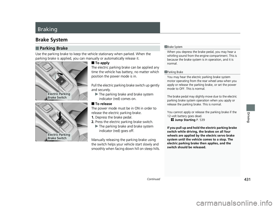 HONDA CLARITY PLUG IN HYBRID 2018 Owners Manual 431Continued
Driving
Braking Brake System Use the parking brake to keep the vehicl e stationary when parked. When the
parking brake is applied, you can manu ally or automatically release it.
■ To a HONDA CLARITY PLUG IN HYBRID 2018 Owners Manual 431Continued
Driving
Braking Brake System Use the parking brake to keep the vehicl e stationary when parked. When the
parking brake is applied, you can manu ally or automatically release it.
■ To a