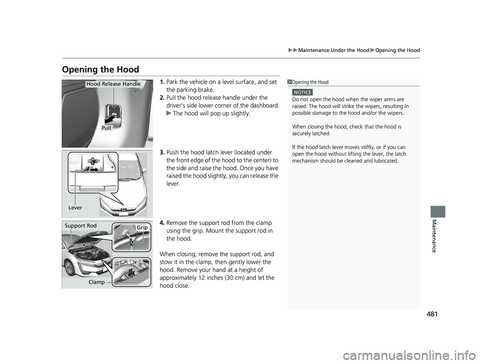 HONDA CLARITY PLUG IN HYBRID 2018  Owners Manual 481uu Maintenance Under the Hood u Opening the Hood
Maintenance
Opening the Hood 1. Park the vehicle on a level surface, and set 
the parking brake.
2. Pull the hood release handle under the 
driver