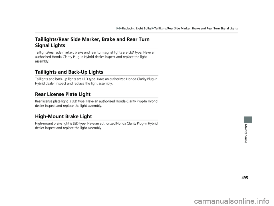 HONDA CLARITY PLUG IN HYBRID 2018 Owners Manual 495uu Replacing Light Bulbs u Taillights/Rear Side Marker, Brake and Rear Turn Signal Lights
Maintenance
Taillights/Rear Side Marker , Brake and Rear Turn
Signal Lights Taillights/rear side marker, HONDA CLARITY PLUG IN HYBRID 2018 Owners Manual 495uu Replacing Light Bulbs u Taillights/Rear Side Marker, Brake and Rear Turn Signal Lights
Maintenance
Taillights/Rear Side Marker , Brake and Rear Turn
Signal Lights Taillights/rear side marker,
