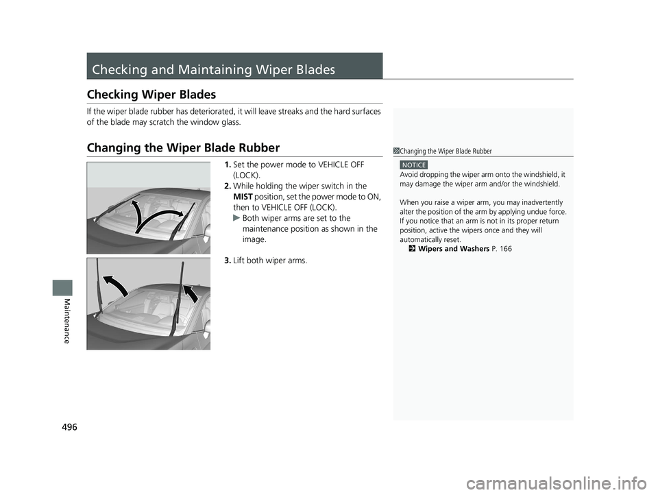HONDA CLARITY PLUG IN HYBRID 2018 Owners Manual 496
Maintenance Checking and Mainta ining Wiper BladesChecking Wiper Blades If the wiper blade rubber has deteriorated, it will leave streaks and the hard surfaces
of the blade may scratch the windo HONDA CLARITY PLUG IN HYBRID 2018 Owners Manual 496
Maintenance Checking and Mainta ining Wiper BladesChecking Wiper Blades If the wiper blade rubber has deteriorated, it will leave streaks and the hard surfaces
of the blade may scratch the windo