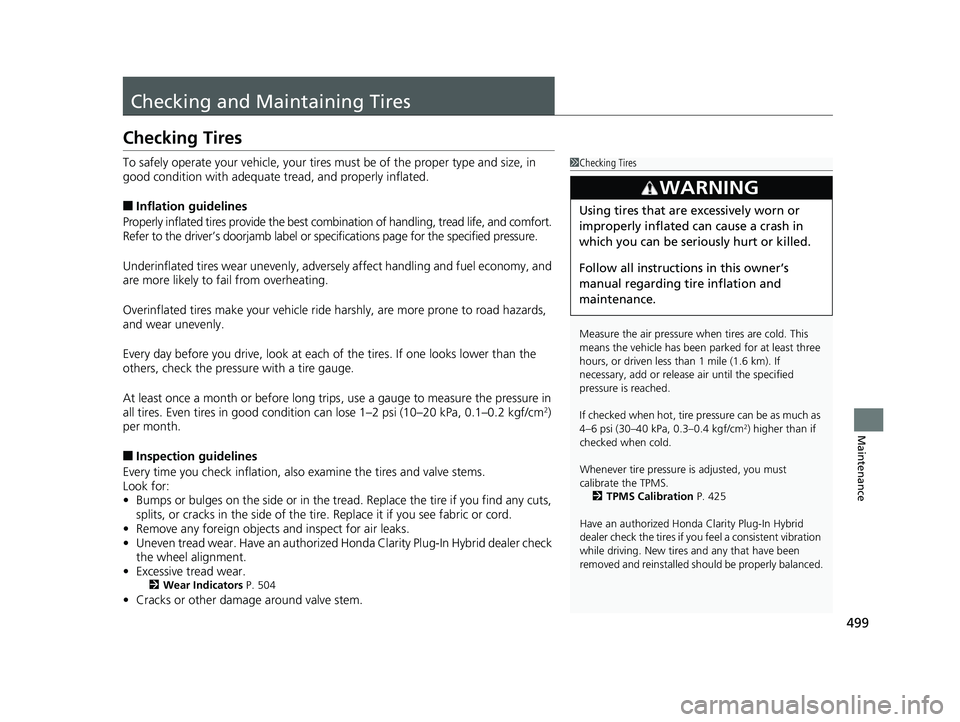 HONDA CLARITY PLUG IN HYBRID 2018 Owners Manual 499
Maintenance
Checking and Maintaining Tires Checking Tires To safely operate your vehicle, your tire s must be of the proper type and size, in
good condition with adequate tread, and properly inf HONDA CLARITY PLUG IN HYBRID 2018 Owners Manual 499
Maintenance
Checking and Maintaining Tires Checking Tires To safely operate your vehicle, your tire s must be of the proper type and size, in
good condition with adequate tread, and properly inf