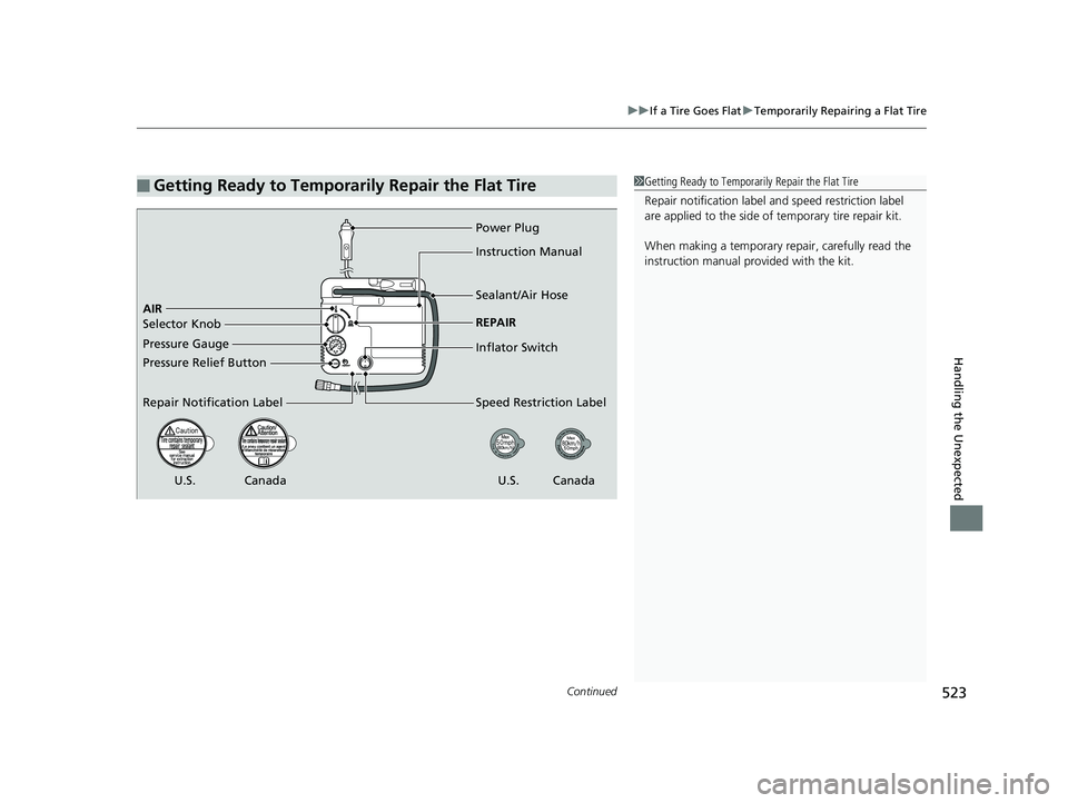 HONDA CLARITY PLUG IN HYBRID 2018 Owners Manual Continued
523uu If a Tire Goes Flat u Temporarily Repairing a Flat Tire
Handling the Unexpected
■ Getting Ready to Temporarily Repair the Flat Tire 1 Getting Ready to Temporarily Repair the Flat Tir HONDA CLARITY PLUG IN HYBRID 2018 Owners Manual Continued
523uu If a Tire Goes Flat u Temporarily Repairing a Flat Tire
Handling the Unexpected
■ Getting Ready to Temporarily Repair the Flat Tire 1 Getting Ready to Temporarily Repair the Flat Tir