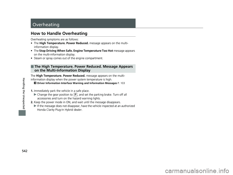 HONDA CLARITY PLUG IN HYBRID 2018 Owners Manual 542
Handling the Unexpected Overheating How to Handle Overheating Overheating symptoms are as follows:
• The High Temperature. Power Reduced. message appears on the multi-
information display.
• HONDA CLARITY PLUG IN HYBRID 2018 Owners Manual 542
Handling the Unexpected Overheating How to Handle Overheating Overheating symptoms are as follows:
• The High Temperature. Power Reduced. message appears on the multi-
information display.
•