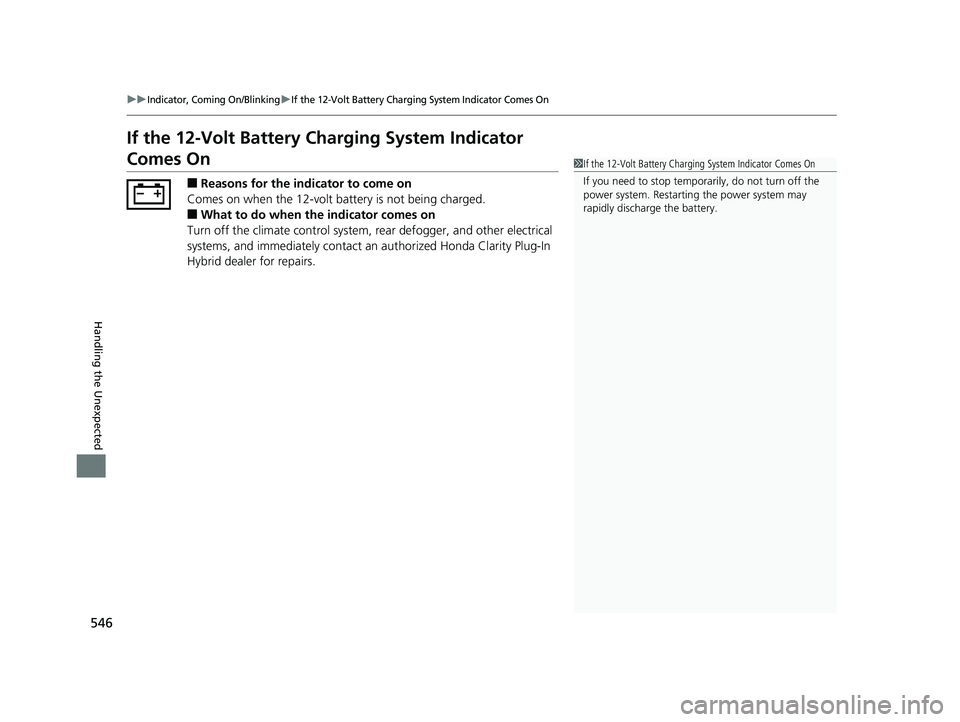 HONDA CLARITY PLUG IN HYBRID 2018 Owners Manual 546 uu Indicator, Coming On/Blinking u If the 12-Volt Battery Charging System Indicator Comes On
Handling the Unexpected If the 12-Volt Battery Charging System Indicator
Comes On ■ Reasons for the HONDA CLARITY PLUG IN HYBRID 2018 Owners Manual 546 uu Indicator, Coming On/Blinking u If the 12-Volt Battery Charging System Indicator Comes On
Handling the Unexpected If the 12-Volt Battery Charging System Indicator
Comes On ■ Reasons for the