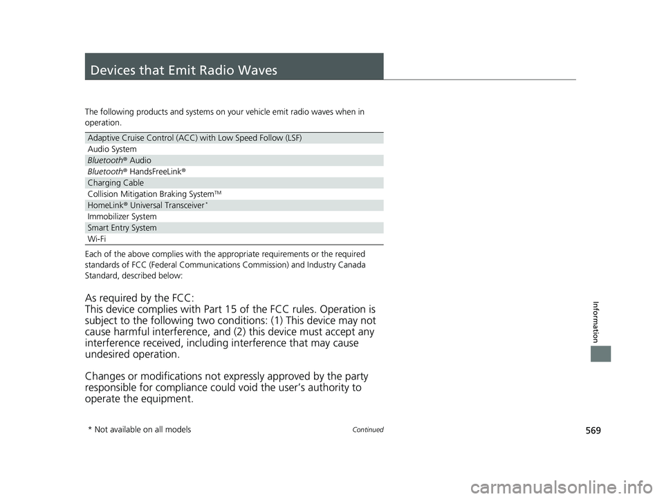 HONDA CLARITY PLUG IN HYBRID 2018 Owners Manual 569Continued
Information
Devices that Emit Radio Waves The following products and systems on your vehicle emit radio waves when in
operation.
Each of the above complies with the ap propriate requirem HONDA CLARITY PLUG IN HYBRID 2018 Owners Manual 569Continued
Information
Devices that Emit Radio Waves The following products and systems on your vehicle emit radio waves when in
operation.
Each of the above complies with the ap propriate requirem