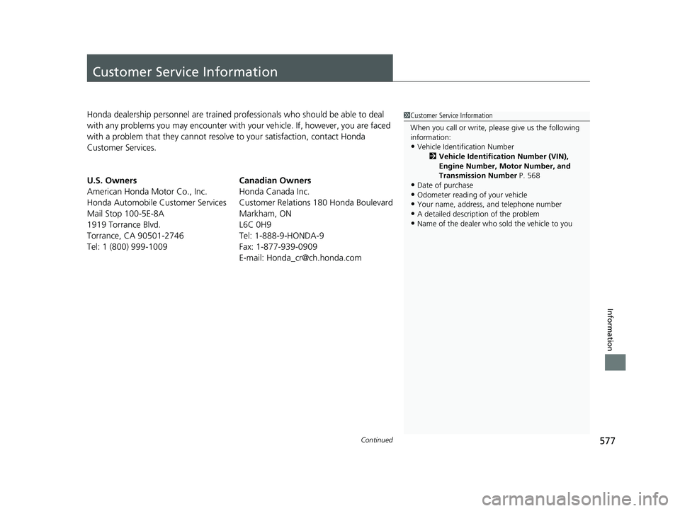 HONDA CLARITY PLUG IN HYBRID 2018 Owners Manual 577Continued
Information
Customer Service Information Honda dealership personnel are trained professionals who should be able to deal
with any problems you may encounter with your vehicle. If, howeve HONDA CLARITY PLUG IN HYBRID 2018 Owners Manual 577Continued
Information
Customer Service Information Honda dealership personnel are trained professionals who should be able to deal
with any problems you may encounter with your vehicle. If, howeve