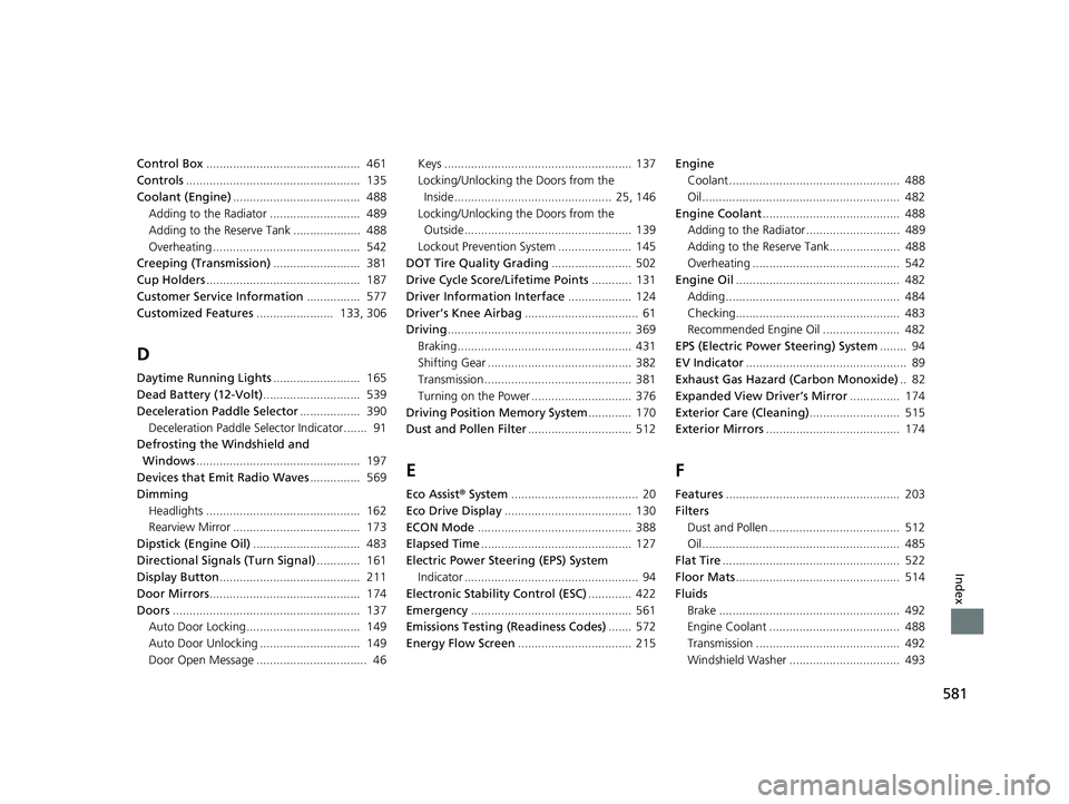 HONDA CLARITY PLUG IN HYBRID 2018 Owners Manual 581
Index
Control Box .............................................. 461
Controls .................................................... 135
Coolant (Engine) ...................................... 48 HONDA CLARITY PLUG IN HYBRID 2018 Owners Manual 581
Index
Control Box .............................................. 461
Controls .................................................... 135
Coolant (Engine) ...................................... 48