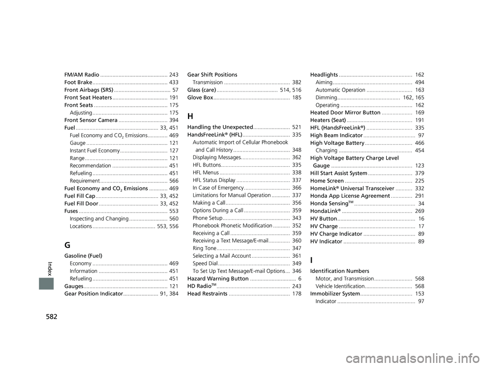 HONDA CLARITY PLUG IN HYBRID 2018  Owners Manual 582
Index FM/AM Radio ............................................ 243
Foot Brake ................................................. 433
Front Airbags (SRS) .....................................  57
Fr