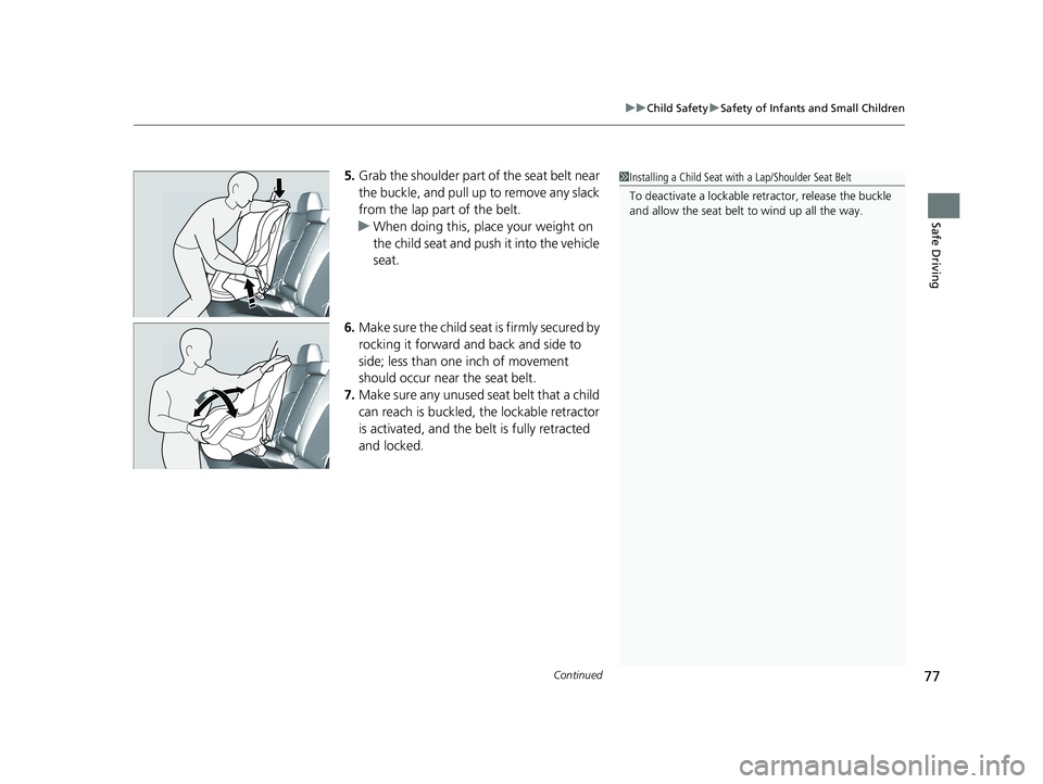HONDA CLARITY PLUG IN HYBRID 2018 Manual PDF Continued
77uu Child Safety u Safety of Infants and Small Children
Safe Driving
5. Grab the shoulder part of the seat belt near
the buckle, and pull up to remove any slack
from the lap part of the HONDA CLARITY PLUG IN HYBRID 2018 Manual PDF Continued
77uu Child Safety u Safety of Infants and Small Children
Safe Driving
5. Grab the shoulder part of the seat belt near
the buckle, and pull up to remove any slack
from the lap part of the