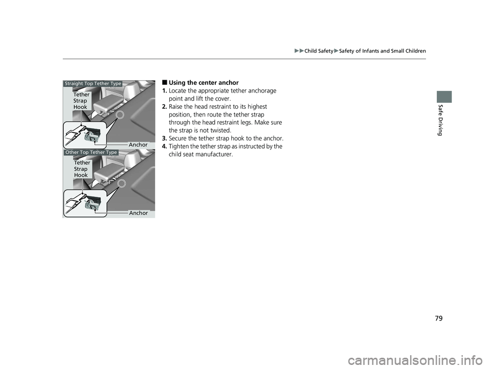 HONDA CLARITY PLUG IN HYBRID 2018 Manual Online 79uu Child Safety u Safety of Infants and Small Children
Safe Driving
■ Using the center anchor
1. Locate the appropriate tether anchorage
point and lift the cover.
2. Raise the head restraint to i HONDA CLARITY PLUG IN HYBRID 2018 Manual Online 79uu Child Safety u Safety of Infants and Small Children
Safe Driving
■ Using the center anchor
1. Locate the appropriate tether anchorage
point and lift the cover.
2. Raise the head restraint to i