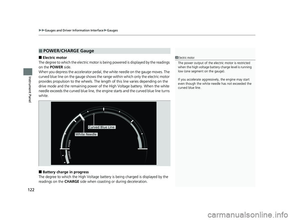 HONDA CLARITY PLUG IN HYBRID 2019  Owners Manual uu Gauges and Driver Information Interface u Gauges
122
Instrument Panel ■ Electric motor
The degree to which the electric motor is be ing powered is displayed by the readings 
on the  POWER  side.
