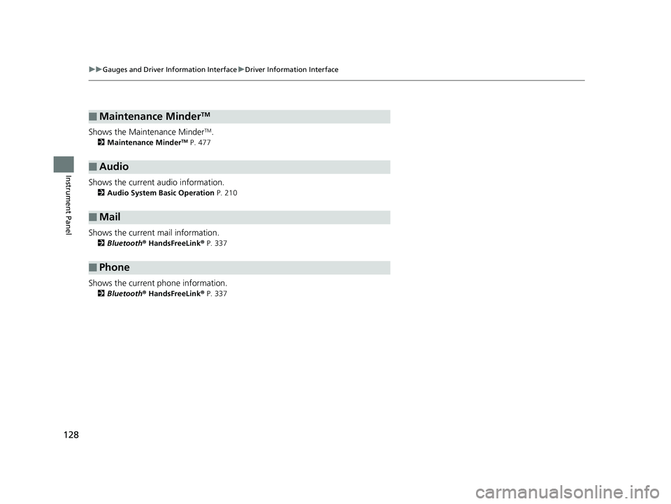 HONDA CLARITY PLUG IN HYBRID 2019  Owners Manual 128 uu Gauges and Driver Information Interface u Driver Information Interface
Instrument Panel Shows the Maintenance Minder TM
.2 Maintenance Minder TM
 P. 477
Shows the current audio information. 2 A