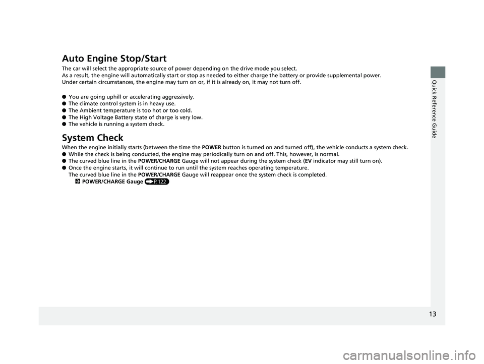 HONDA CLARITY PLUG IN HYBRID 2019 User Guide 13
Quick Reference Guide
Auto Engine Stop/Start The car will select the appropriate source of power depending on the drive mode you select.
As a result, the engine will automatically start or stop as HONDA CLARITY PLUG IN HYBRID 2019 User Guide 13
Quick Reference Guide
Auto Engine Stop/Start The car will select the appropriate source of power depending on the drive mode you select.
As a result, the engine will automatically start or stop as
