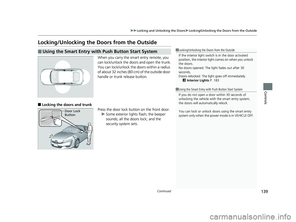 HONDA CLARITY PLUG IN HYBRID 2019  Owners Manual 139uu Locking and Unlocking the Doors u Locking/Unlocking the Doors from the Outside
Continued
Controls
Locking/Unlocking the Doors from the Outside When you carry the smart entry remote, you 
can loc