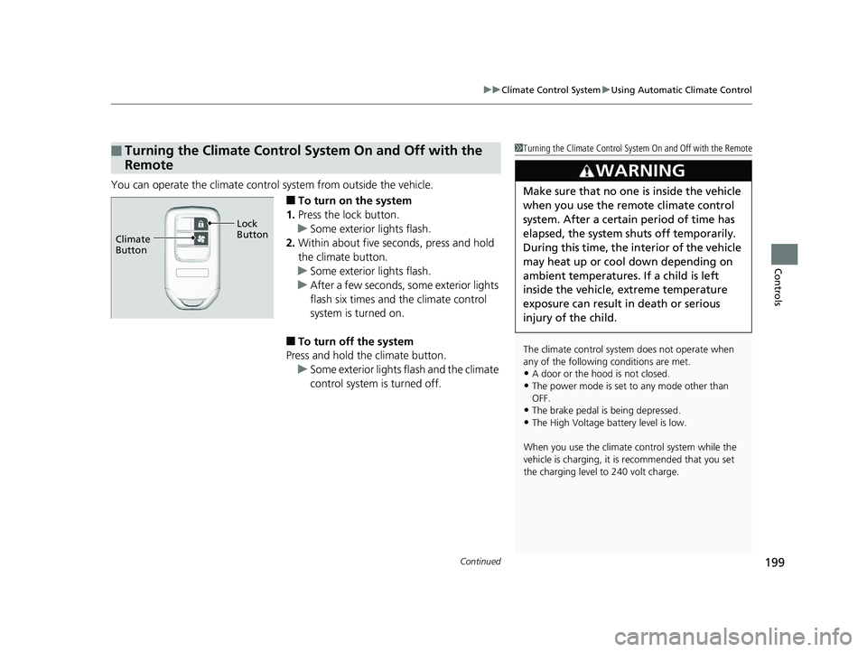 HONDA CLARITY PLUG IN HYBRID 2019  Owners Manual Continued
199uu Climate Control System u Using Automatic Climate Control
Controls
You can operate the climate control  system from outside the vehicle. 
■ To turn on the system
1. Press the lock but