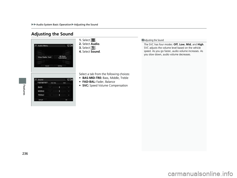 HONDA CLARITY PLUG IN HYBRID 2019  Owners Manual 236 uu Audio System Basic Operation u Adjusting the Sound
Features Adjusting the Sound 1. Select .
2. Select  Audio .
3. Select .
4. Select  Sound .
Select a tab from the following choices:
• BAS-MI