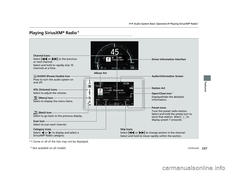 HONDA CLARITY PLUG IN HYBRID 2019  Owners Manual 247uu Audio System Basic Operation u Playing SiriusXM ®  Radio *
Continued
Features
Playing SiriusXM ®  Radio *
*1:Some or all of the lists may not be displayed. VOL (Volume) Icons
Select to adjust 