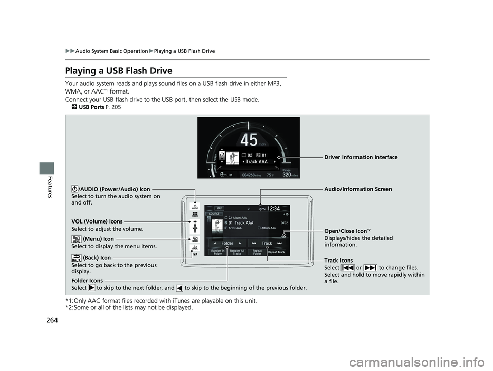 HONDA CLARITY PLUG IN HYBRID 2019  Owners Manual 264 uu Audio System Basic Operation u Playing a USB Flash Drive
Features Playing a USB Flash Drive Your audio system reads and plays sound fi les on a USB flash drive in either MP3, 
WMA, or AAC *1
 f