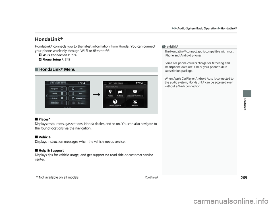 HONDA CLARITY PLUG IN HYBRID 2019  Owners Manual 269uu Audio System Basic Operation u HondaLink ®
Continued
Features
HondaLink ®HondaLink ®  connects you to the latest info rmation from Honda. You can connect 
your phone wirelessly through Wi-Fi 