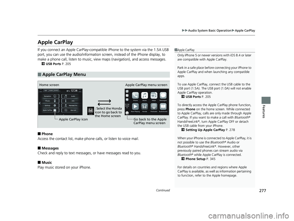 HONDA CLARITY PLUG IN HYBRID 2019  Owners Manual 277uu Audio System Basic Operation u Apple CarPlay
Continued
Features
Apple CarPlay If you connect an Apple CarPlay-compatible iPhone to the system via the 1.5A USB 
port, you can use the audio/inform