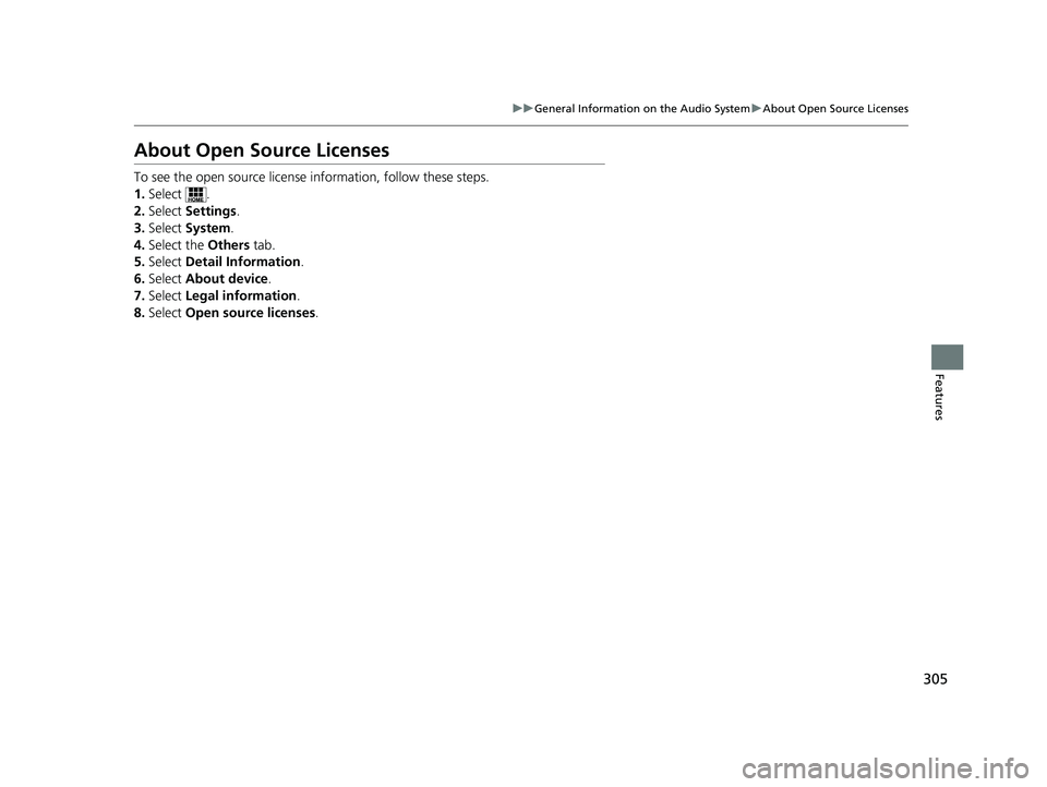 HONDA CLARITY PLUG IN HYBRID 2019  Owners Manual 305uu General Information on the Audio System u About Open Source Licenses
Features
About Open Source Licenses To see the open source license  information, follow these steps.
1. Select .
2. Select  S