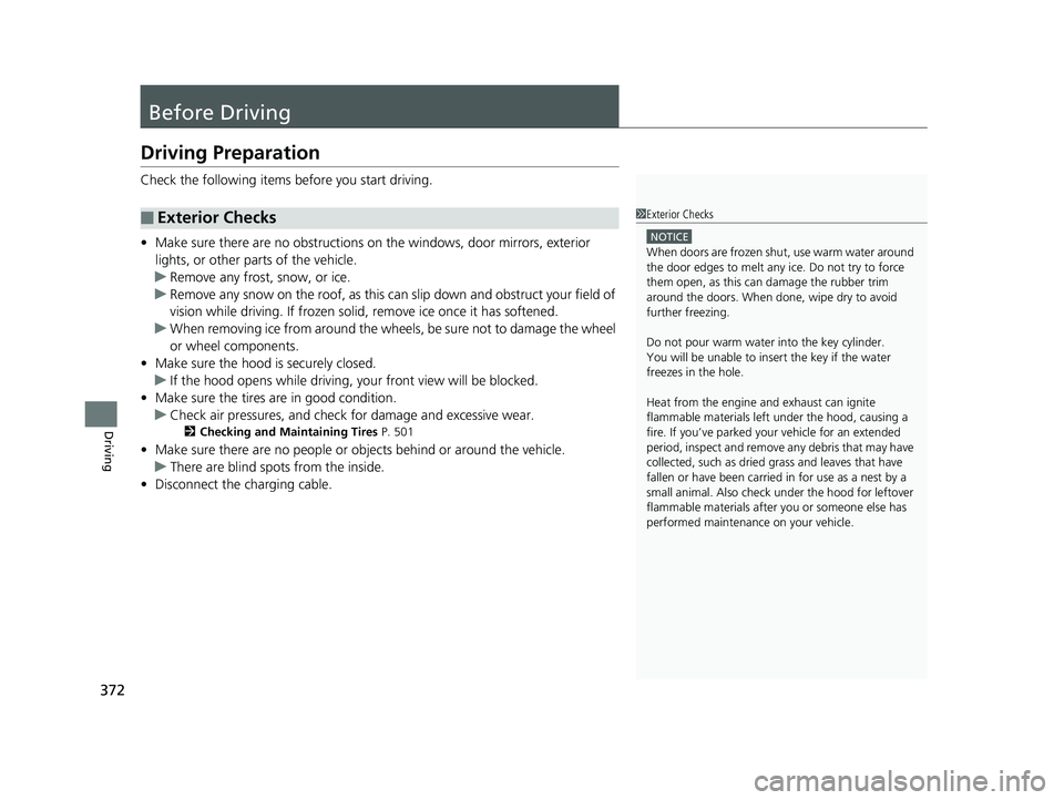 HONDA CLARITY PLUG IN HYBRID 2019 Owners Manual 372
Driving Before Driving Driving Preparation Check the following items before you start driving.
• Make sure there are no obstructions on th e windows, door mirrors, exterior
lights, or other pa HONDA CLARITY PLUG IN HYBRID 2019 Owners Manual 372
Driving Before Driving Driving Preparation Check the following items before you start driving.
• Make sure there are no obstructions on th e windows, door mirrors, exterior
lights, or other pa