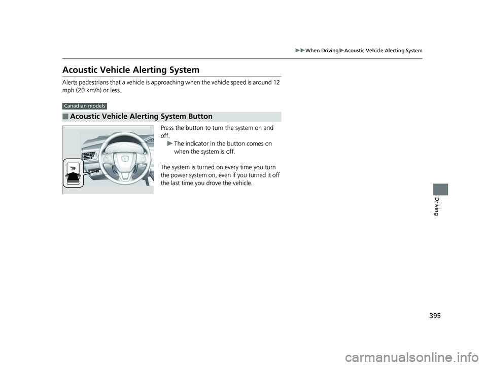 HONDA CLARITY PLUG IN HYBRID 2019 Owners Manual 395uu When Driving u Acoustic Vehicle Alerting System
Driving
Acoustic Vehicle Alerting System Alerts pedestrians that a vehicle is approa ching when the vehicle speed is around 12
mph (20 km/h) or HONDA CLARITY PLUG IN HYBRID 2019 Owners Manual 395uu When Driving u Acoustic Vehicle Alerting System
Driving
Acoustic Vehicle Alerting System Alerts pedestrians that a vehicle is approa ching when the vehicle speed is around 12
mph (20 km/h) or