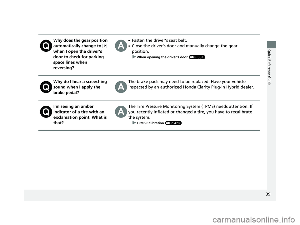 HONDA CLARITY PLUG IN HYBRID 2019 Service Manual 39
Quick Reference Guide
Why does the gear position
automatically change to ( P
when I open the driver's
door to check for parking
space lines when
reversing? ●
Fasten the driver’s seat HONDA CLARITY PLUG IN HYBRID 2019 Service Manual 39
Quick Reference Guide
Why does the gear position
automatically change to ( P
when I open the driver's
door to check for parking
space lines when
reversing? ●
Fasten the driver’s seat