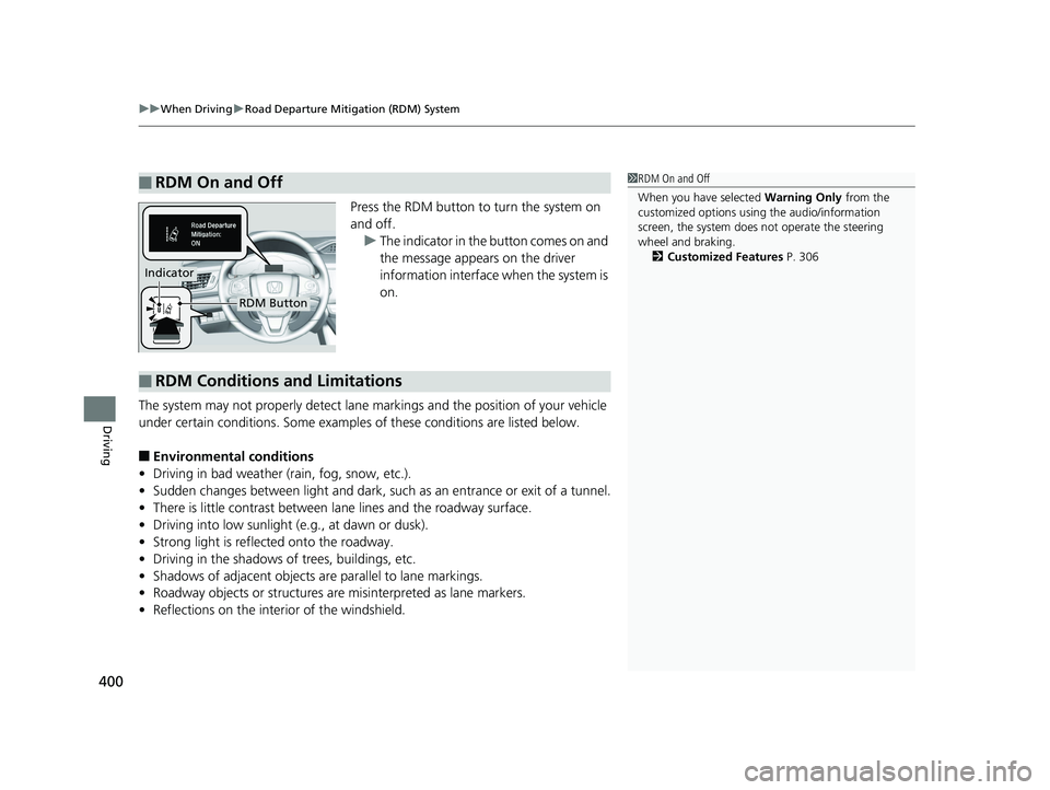 HONDA CLARITY PLUG IN HYBRID 2019  Owners Manual uu When Driving u Road Departure Mitigation (RDM) System
400
Driving Press the RDM button to turn the system on 
and off.
u The indicator in the button comes on and 
the message appears on the driver 
