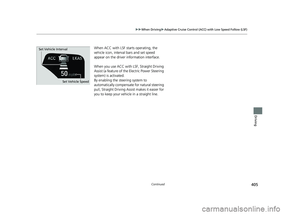 HONDA CLARITY PLUG IN HYBRID 2019  Owners Manual 405uu When Driving u Adaptive Cruise Control (ACC) with Low Speed Follow (LSF)
Continued
Driving
When ACC with LSF starts operating, the 
vehicle icon, interval bars and set speed 
appear on the drive