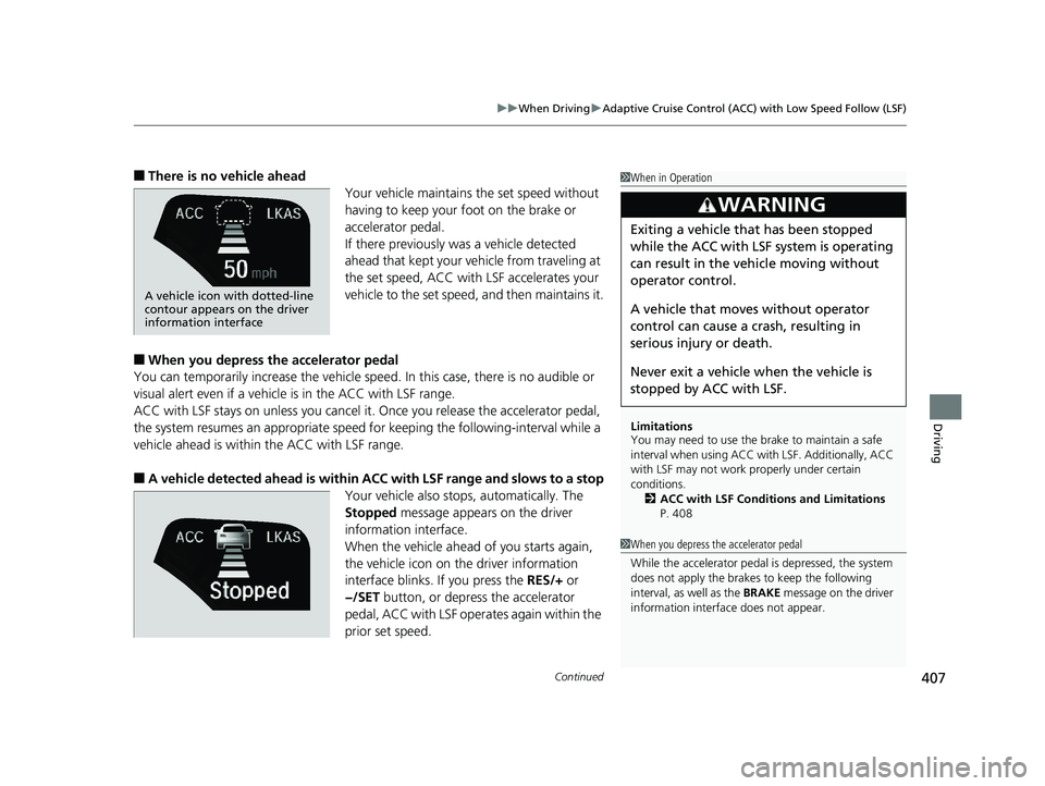 HONDA CLARITY PLUG IN HYBRID 2019  Owners Manual Continued
407uu When Driving u Adaptive Cruise Control (ACC) with Low Speed Follow (LSF)
Driving
■ There is no vehicle ahead
Your vehicle maintains the set speed without 
having to keep your foot on