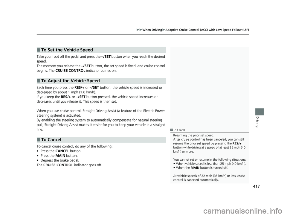 HONDA CLARITY PLUG IN HYBRID 2019  Owners Manual 417uu When Driving u Adaptive Cruise Control (ACC) with Low Speed Follow (LSF)
Driving
Take your foot off the pedal and press the  –/SET  button when you reach the desired 
speed.
The moment you rel