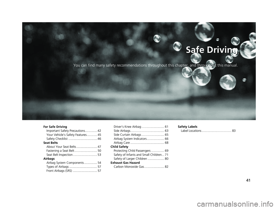 HONDA CLARITY PLUG IN HYBRID 2019 Service Manual 41Safe DrivingYou can find many safety recommendations through out this chapter, and throughout this manual.
For Safe Driving
Important Safety Precautions.............. 42
Your Vehicle’s Safety Feat HONDA CLARITY PLUG IN HYBRID 2019 Service Manual 41Safe DrivingYou can find many safety recommendations through out this chapter, and throughout this manual.
For Safe Driving
Important Safety Precautions.............. 42
Your Vehicle’s Safety Feat
