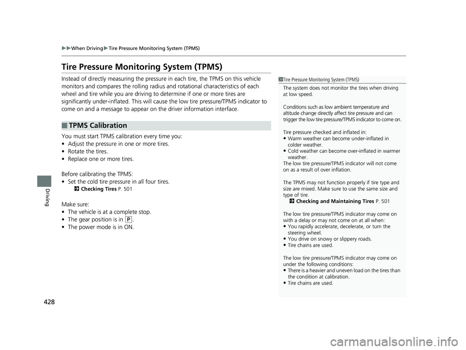 HONDA CLARITY PLUG IN HYBRID 2019  Owners Manual 428 uu When Driving u Tire Pressure Monitoring System (TPMS)
Driving Tire Pressure Monitoring System (TPMS) Instead of directly measuring the pressu re in each tire, the TPMS on this vehicle 
monitors