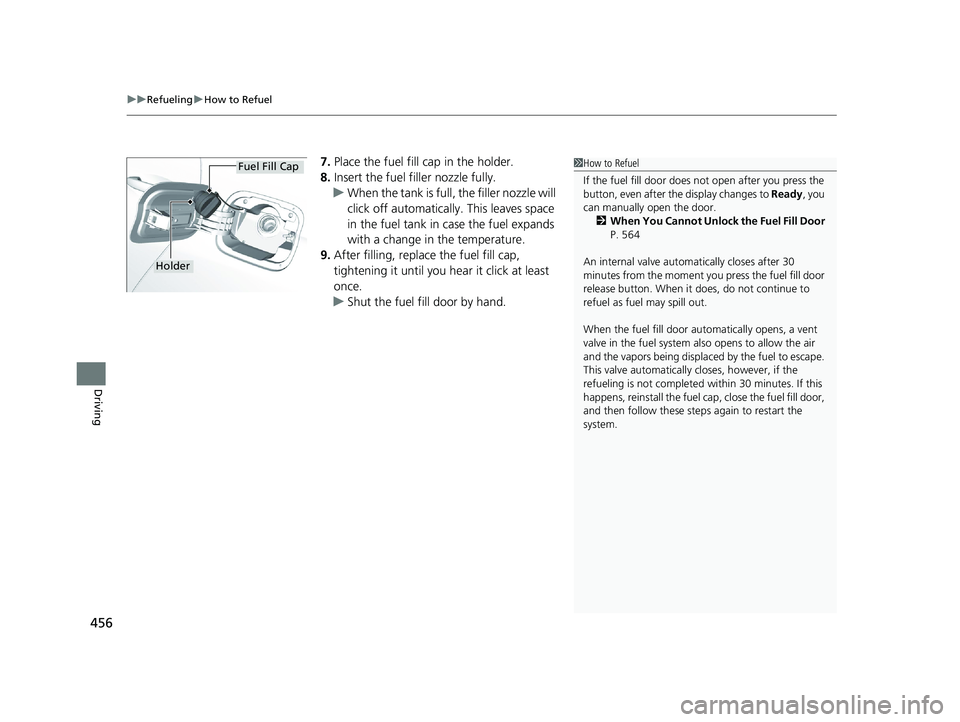 HONDA CLARITY PLUG IN HYBRID 2019  Owners Manual uu Refueling u How to Refuel
456
Driving 7. Place the fuel fill cap in the holder.
8. Insert the fuel fill er nozzle fully.
u When the tank is full, the filler nozzle will 
click off automatically . T
