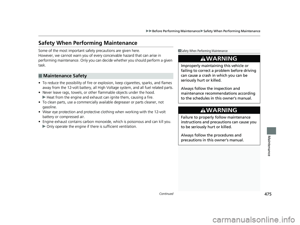 HONDA CLARITY PLUG IN HYBRID 2019  Owners Manual 475uu Before Performing Maintenance u Safety When Performing Maintenance
Continued
Maintenance
Safety When Performing Maintenance Some of the most important safe ty precautions are given here.
However