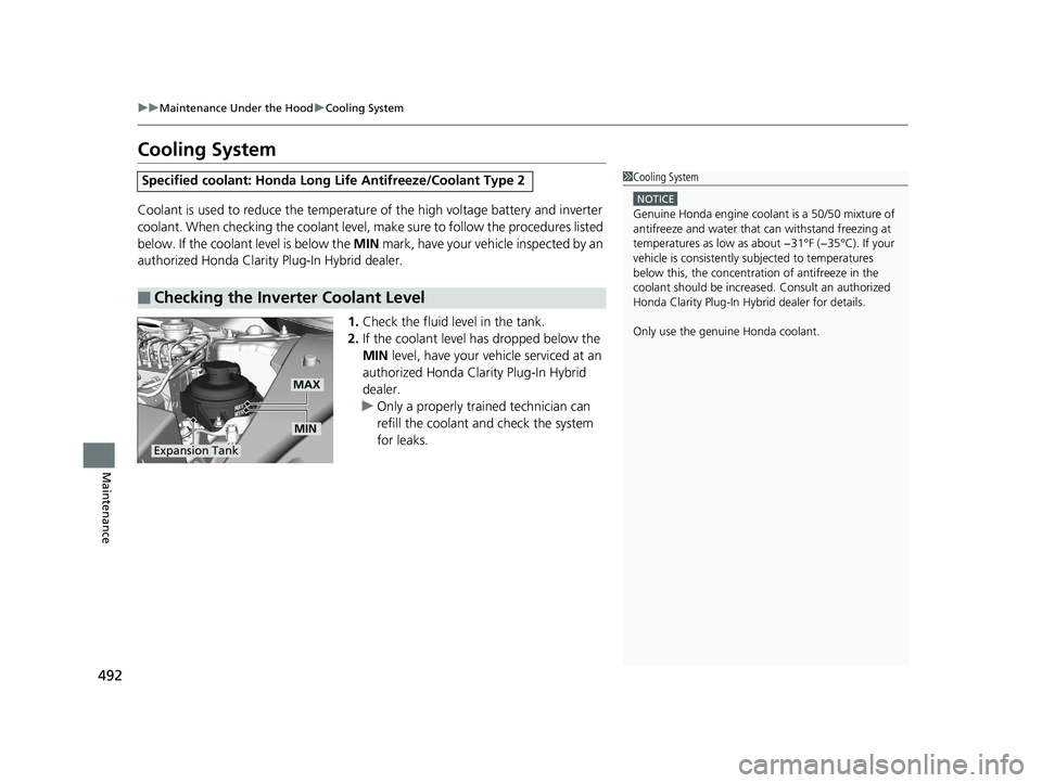 HONDA CLARITY PLUG IN HYBRID 2019 Owners Manual 492 uu Maintenance Under the Hood u Cooling System
Maintenance Cooling System Coolant is used to reduce the temperature of the high voltage battery and inverter
coolant. When checking the c oolant l HONDA CLARITY PLUG IN HYBRID 2019 Owners Manual 492 uu Maintenance Under the Hood u Cooling System
Maintenance Cooling System Coolant is used to reduce the temperature of the high voltage battery and inverter
coolant. When checking the c oolant l