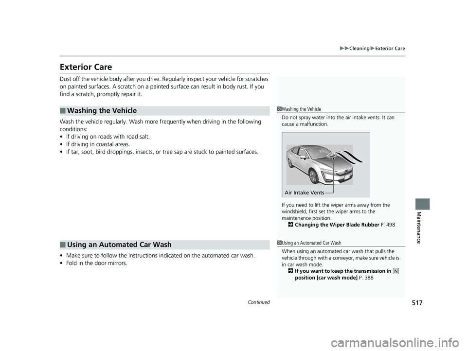 HONDA CLARITY PLUG IN HYBRID 2019 Owners Manual 517 uu Cleaning u Exterior Care
Continued
Maintenance
Exterior Care Dust off the vehicle body after you drive. Regularly inspect your vehicle for scratches
on painted surfaces. A scratch on a paint HONDA CLARITY PLUG IN HYBRID 2019 Owners Manual 517 uu Cleaning u Exterior Care
Continued
Maintenance
Exterior Care Dust off the vehicle body after you drive. Regularly inspect your vehicle for scratches
on painted surfaces. A scratch on a paint