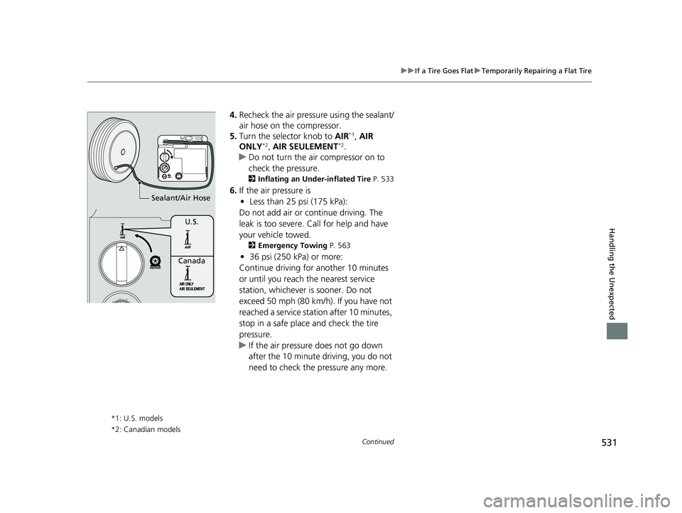HONDA CLARITY PLUG IN HYBRID 2019  Owners Manual 531uu If a Tire Goes Flat u Temporarily Repairing a Flat Tire
Continued
Handling the Unexpected
4. Recheck the air pressure using the sealant/
air hose on the compressor.
5. Turn the selector knob to 