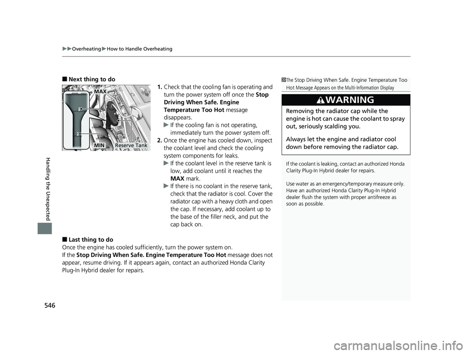 HONDA CLARITY PLUG IN HYBRID 2019 Owners Manual uu Overheating u How to Handle Overheating
546
Handling the Unexpected ■ Next thing to do
1. Check that the cooling fan is operating and
turn the power system off once the Stop
Driving When Safe. HONDA CLARITY PLUG IN HYBRID 2019 Owners Manual uu Overheating u How to Handle Overheating
546
Handling the Unexpected ■ Next thing to do
1. Check that the cooling fan is operating and
turn the power system off once the Stop
Driving When Safe.